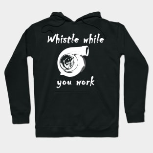 Whistle while you work Turbo Shirt Hoodie